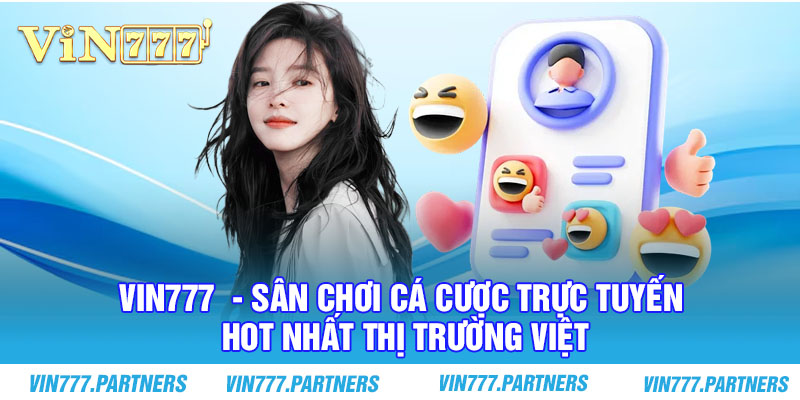 Vin777  - Sân chơi cá cược trực tuyến HOT nhất thị trường Việt